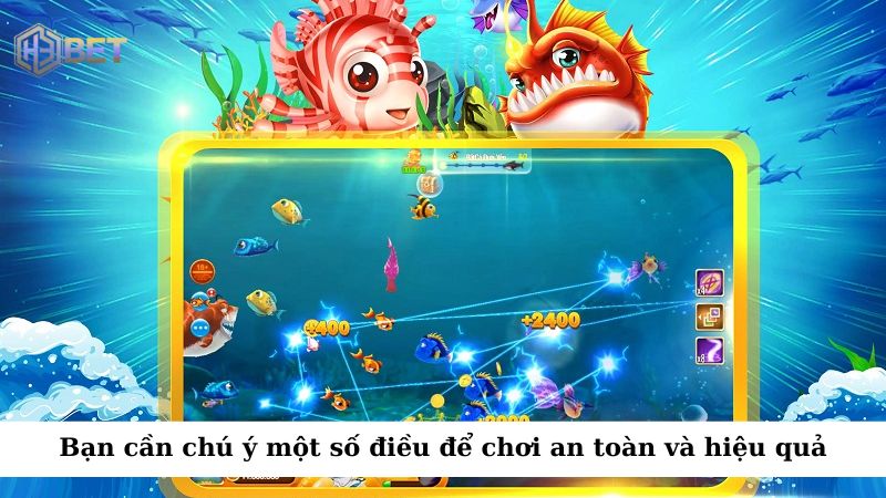 Bạn cũng cần phải chú ý một số điều để chơi an toàn và hiệu quả