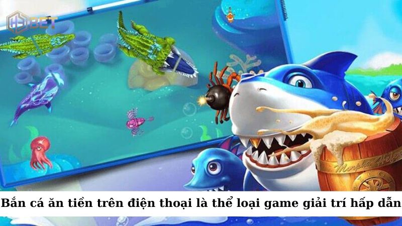 Bắn cá ăn tiền trên điện thoại là một thể loại game giải trí kết hợp với hình thức kiếm tiền thật