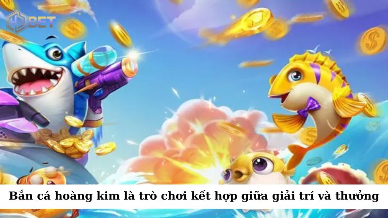 Bắn cá hoàng kim là trò chơi bắn cá trực tuyến kết hợp giữa giải trí và cơ hội trúng thưởng