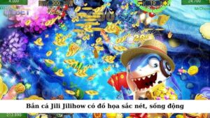 Bắn cá Jili Jilihow có chất lượng đồ họa sắc nét, sống động