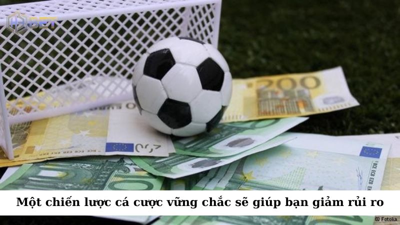 Một chiến lược cá cược vững chắc sẽ giúp bạn giảm thiểu rủi ro