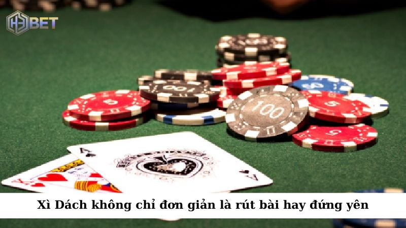 Xì Dách không chỉ đơn giản là rút bài hay đứng yên mà còn có một số chiến lược