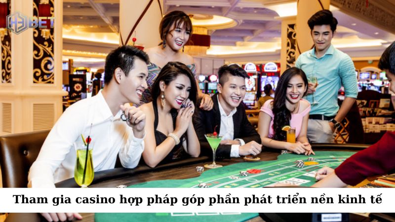 Tham gia casino hợp pháp góp phần phát triển nền kinh tế