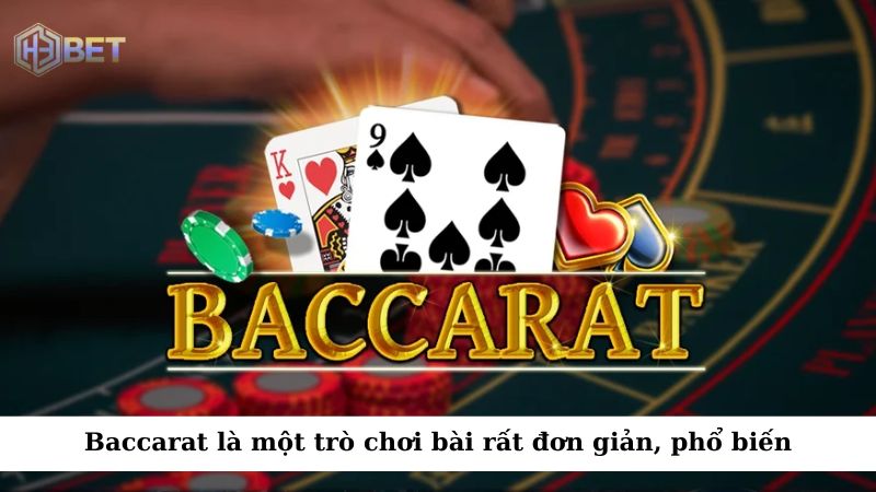 Baccarat là một trò chơi bài rất đơn giản, phổ biến trong cộng đồng game thủ