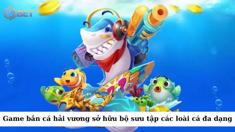 Game bắn cá hải vương sở hữu một bộ sưu tập các loài cá đa dạng, từ cá nhỏ đến cá lớn