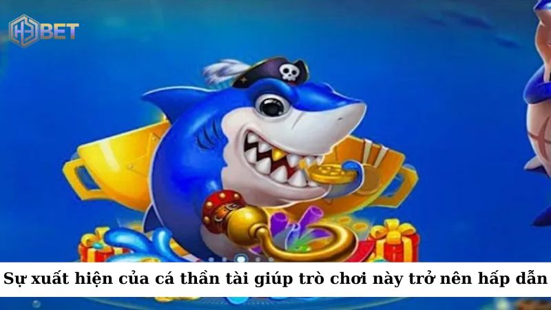 Sự xuất hiện của cá thần tài chính là yếu tố khiến trò chơi này trở nên hấp dẫn