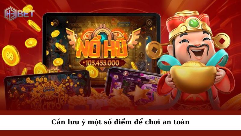 Game bài nổ hũ là trò chơi đơn giản, nhưng bạn cần lưu ý một số điểm để chơi an toàn