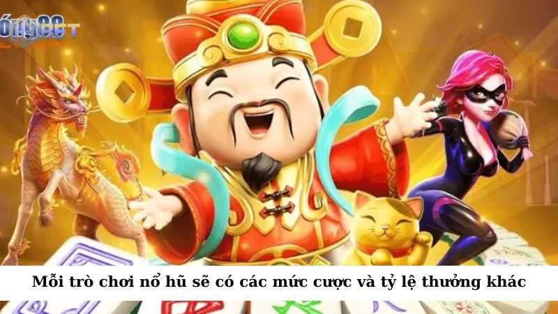Mỗi trò chơi game bài nổ hũ sẽ có các mức cược khác nhau và tỷ lệ phần thưởng khác biệt