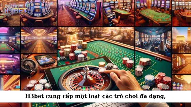 H3bet cung cấp một loạt các trò chơi đa dạng để người chơi lựa chọn