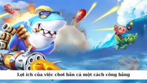 Khi chơi bắn cá công bằng, bạn sẽ cảm nhận được sự thỏa mãn và niềm vui khi chiến thắng