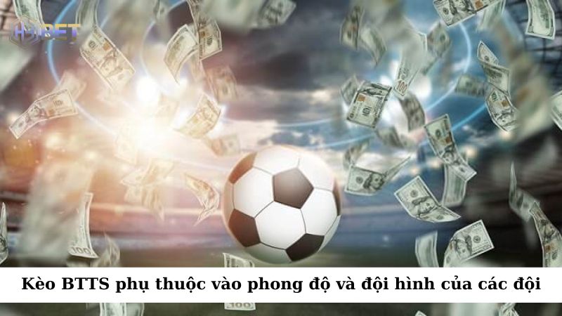 Kèo BTTS phụ thuộc vào phong độ và đội hình của các đội