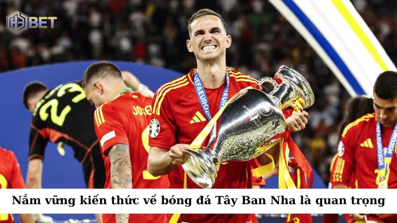Việc nắm vững kiến thức về bóng đá Tây Ban Nha là vô cùng quan trọng
