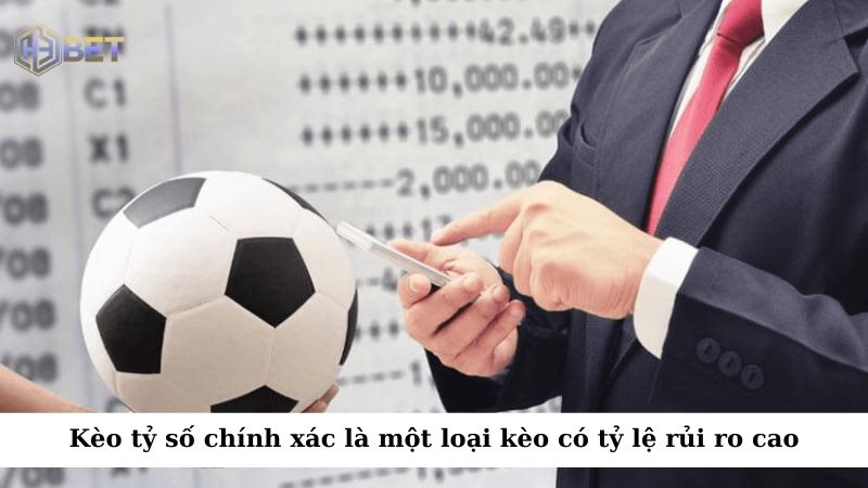 Kèo tỷ số chính xác là một trong những loại kèo có tỷ lệ rủi ro cao nhất trong cá cược bóng đá