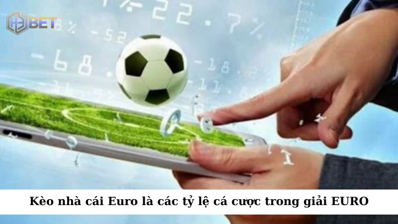 Kèo nhà cái Euro là các tỷ lệ cá cược trong các trận đấu vô địch bóng đá châu Âu Euro