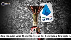 Bạn cần nắm vững thông tin về các đội bóng hàng đầu của Serie A