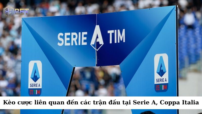 Kèo nhà cái bóng đá Ý liên quan đến các trận đấu tại Serie A, Coppa Italia