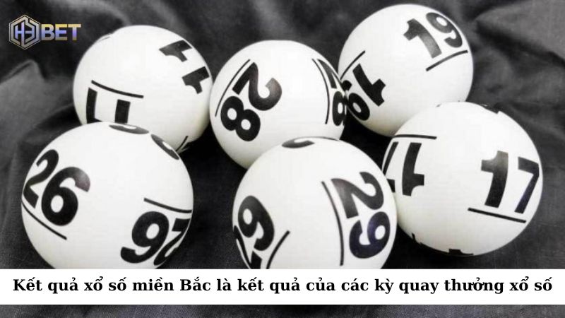 Kết quả xổ số miền Bắc là kết quả của các kỳ quay thưởng xổ số