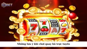 Những lưu ý khi chơi quay hũ trực tuyến