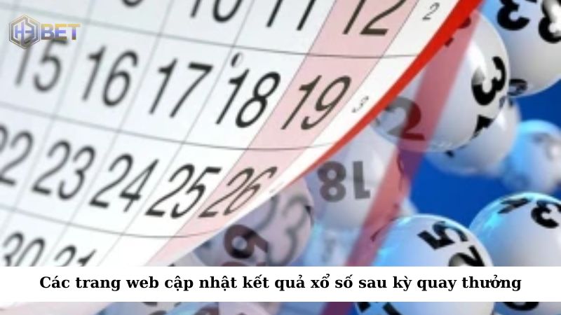 Các trang web này sẽ cập nhật kết quả xổ số ngay sau khi kỳ quay thưởng kết thúc